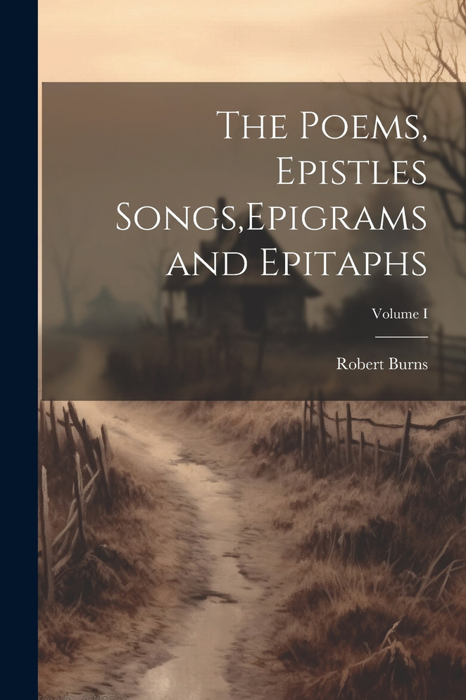 The Poems, Epistles Songs,Epigrams and Epitaphs; Volume I