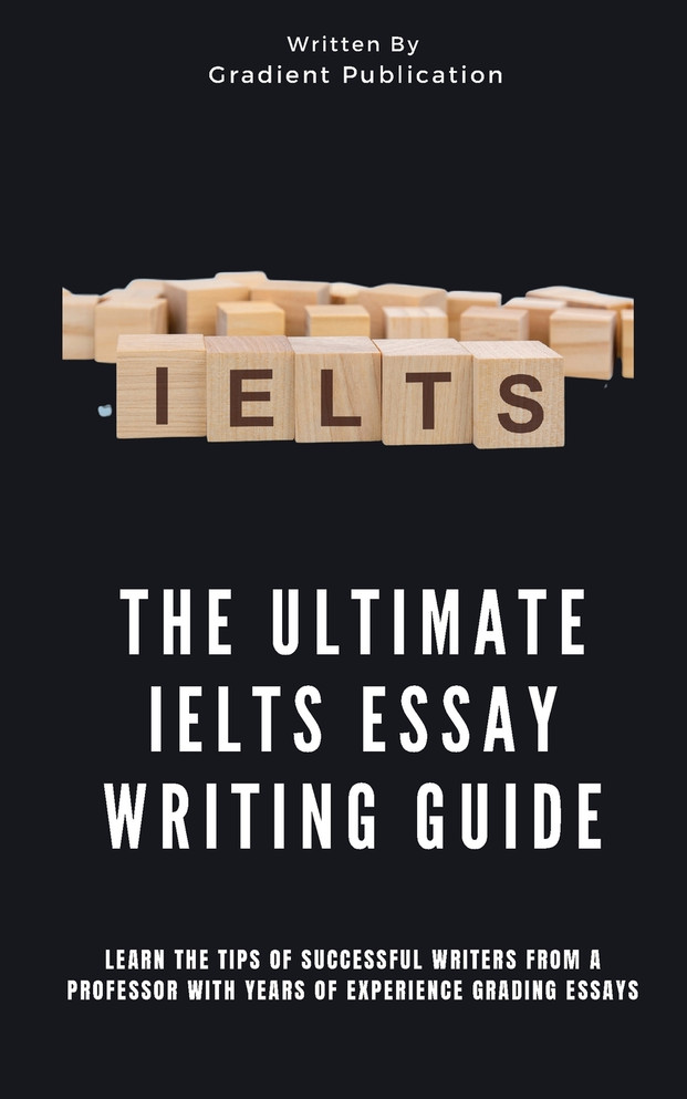 The Ultimate IELTS Essay Writing Guide