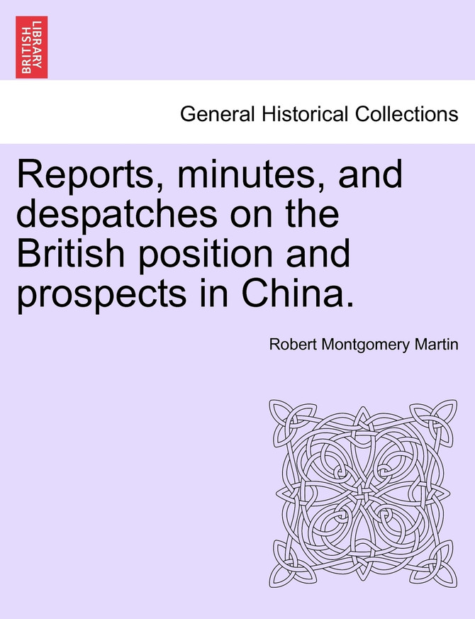 Reports, minutes, and despatches on the British position and prospects in China.