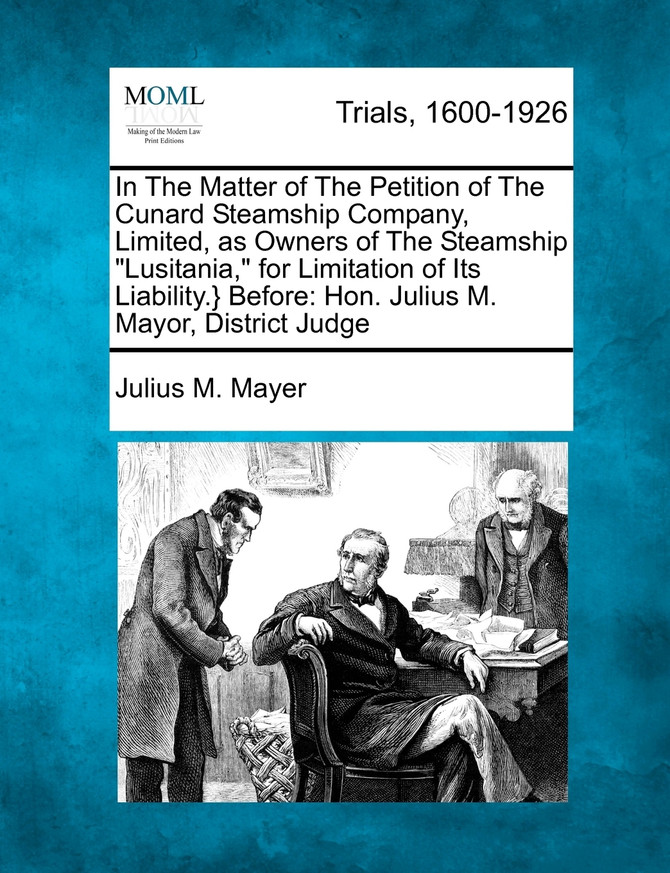 In The Matter of The Petition of The Cunard Steamship Company, Limited, as Owners of The Steamship "Lusitania," for Limitation of Its Liability.} Before