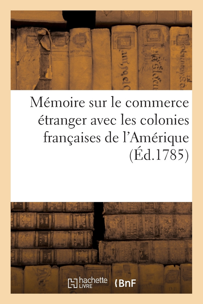 Mémoire sur le commerce étranger avec les colonies françaises de l'Amérique