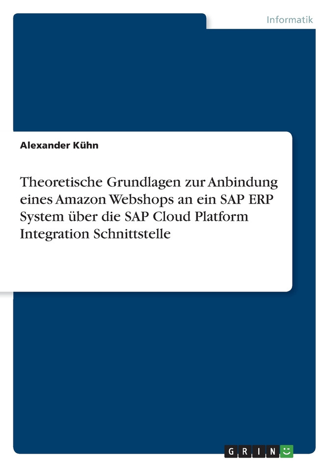 Theoretische Grundlagen zur Anbindung eines Amazon Webshops an ein SAP ERP System über die SAP Cloud Platform Integration Schnittstelle