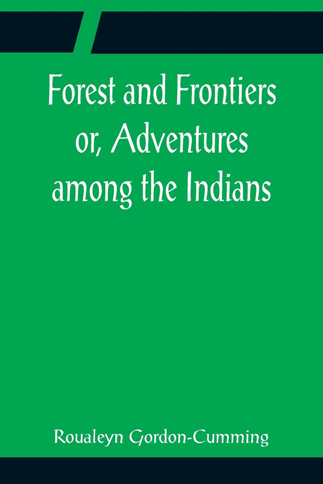 Forest and Frontiers or, Adventures among the Indians