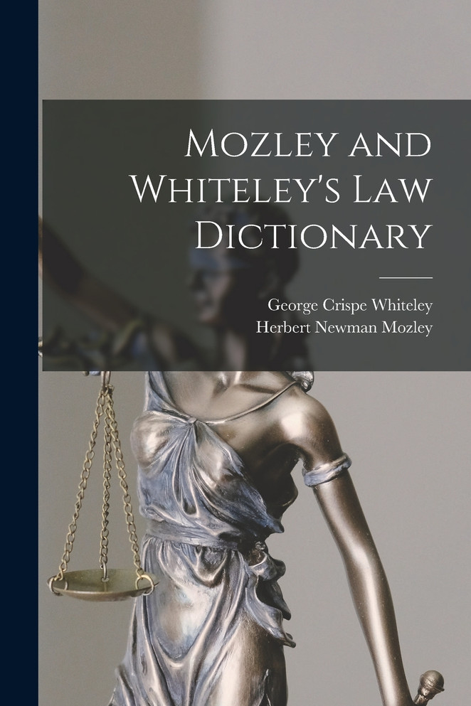 Mozley and Whiteley's Law Dictionary