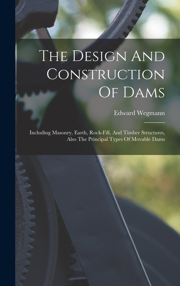 The Design And Construction Of Dams