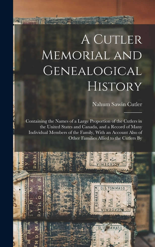 A Cutler Memorial and Genealogical History