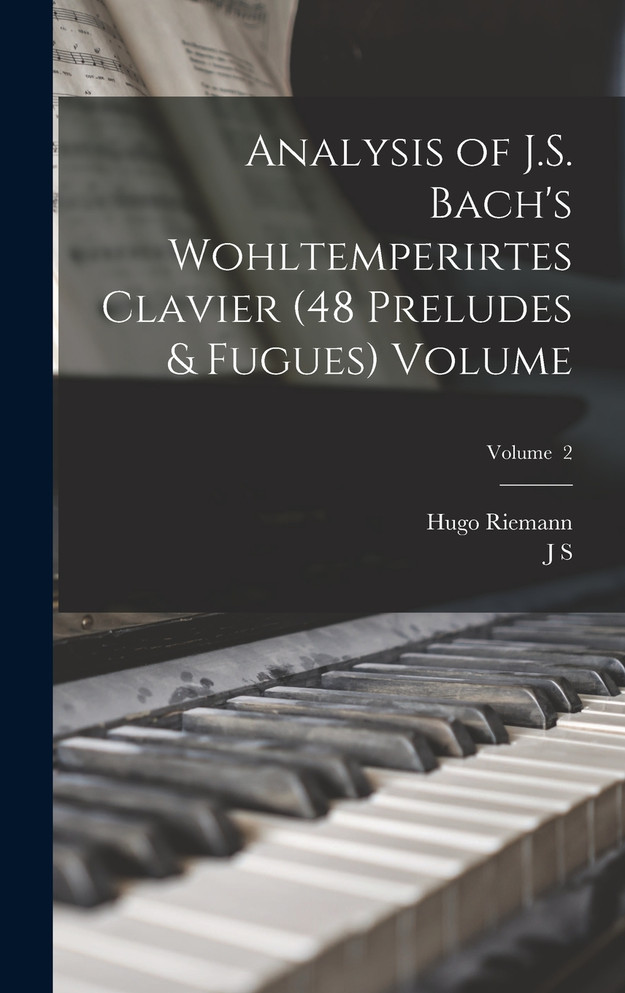 Analysis of J.S. Bach's Wohltemperirtes Clavier (48 Preludes & Fugues) Volume; Volume  2