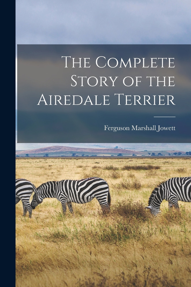 The Complete Story of the Airedale Terrier