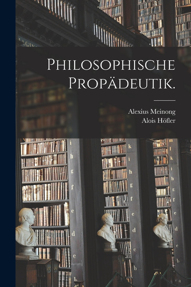 Philosophische Propädeutik.