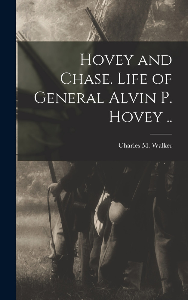 Hovey and Chase. Life of General Alvin P. Hovey ..