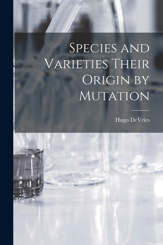 Species and Varieties Their Origin by Mutation