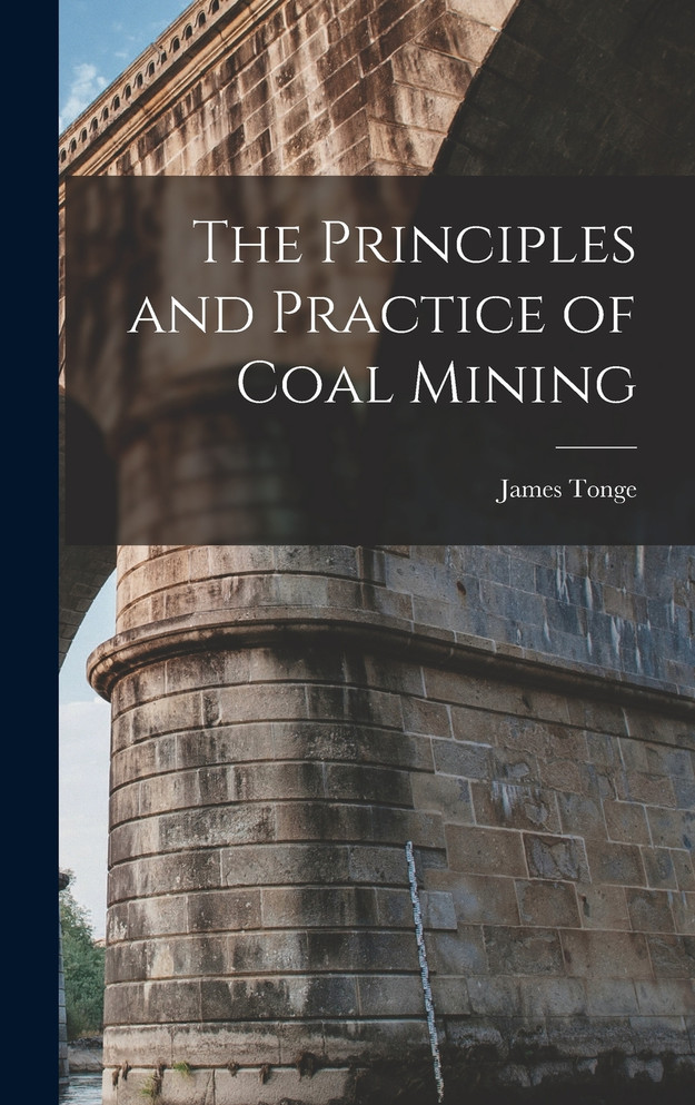 The Principles and Practice of Coal Mining