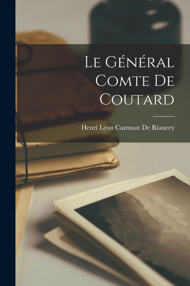 Le Général Comte De Coutard