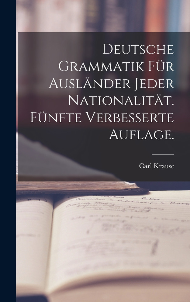 Deutsche Grammatik für Ausländer jeder Nationalität. Fünfte verbesserte Auflage.