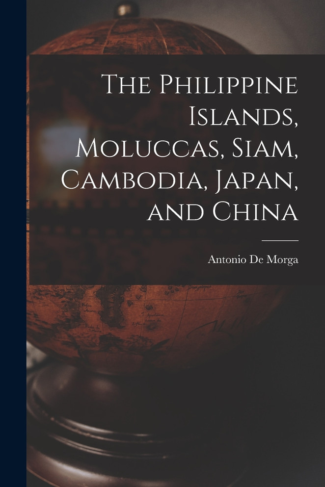 The Philippine Islands, Moluccas, Siam, Cambodia, Japan, and China