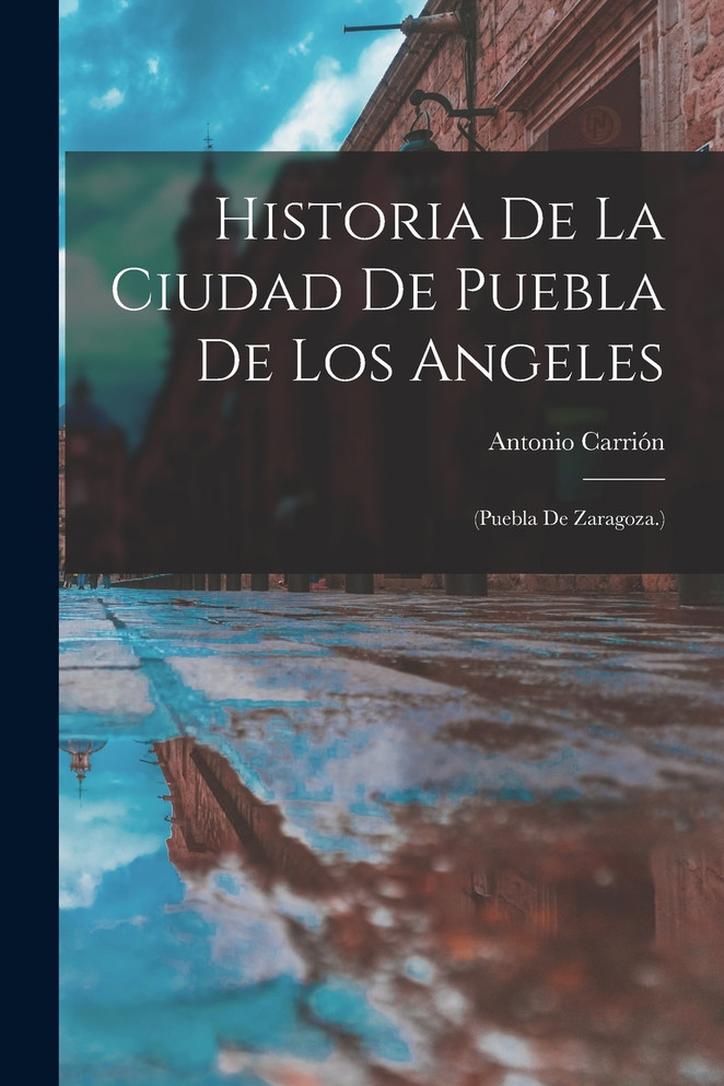 Historia De La Ciudad De Puebla De Los Angeles