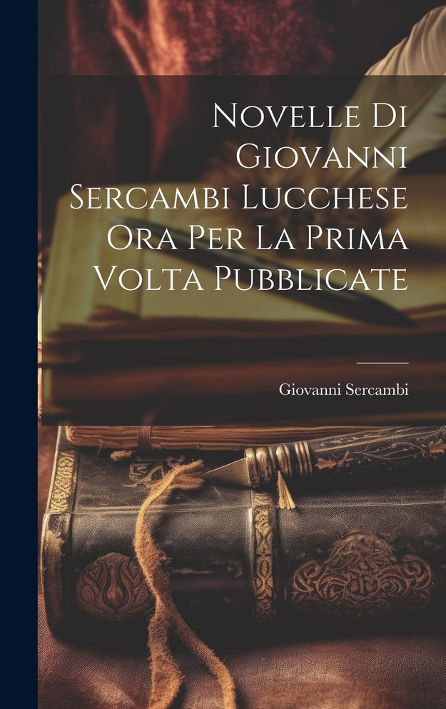 Novelle Di Giovanni Sercambi Lucchese Ora Per La Prima Volta Pubblicate
