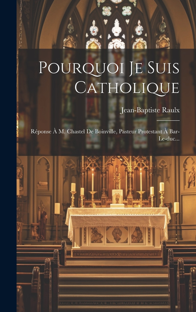 Pourquoi Je Suis Catholique