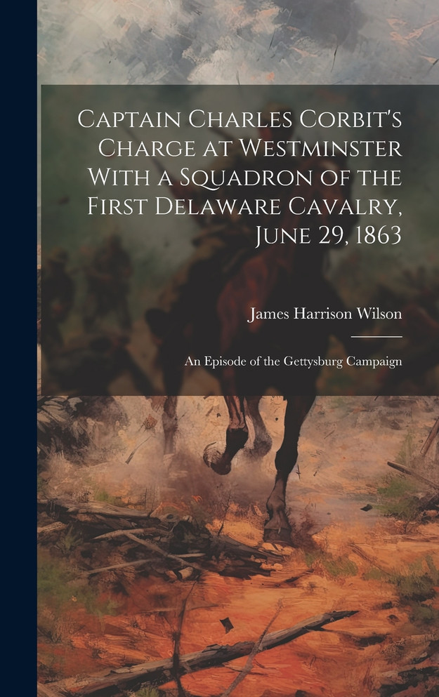 Captain Charles Corbit's Charge at Westminster With a Squadron of the First Delaware Cavalry, June 29, 1863
