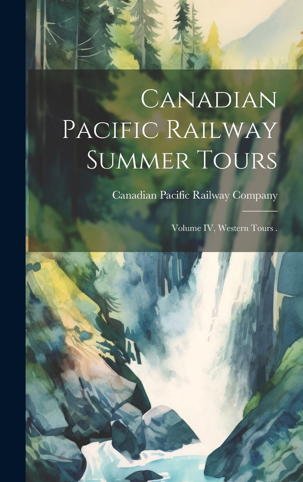 Canadian Pacific Railway Summer Tours [microform]