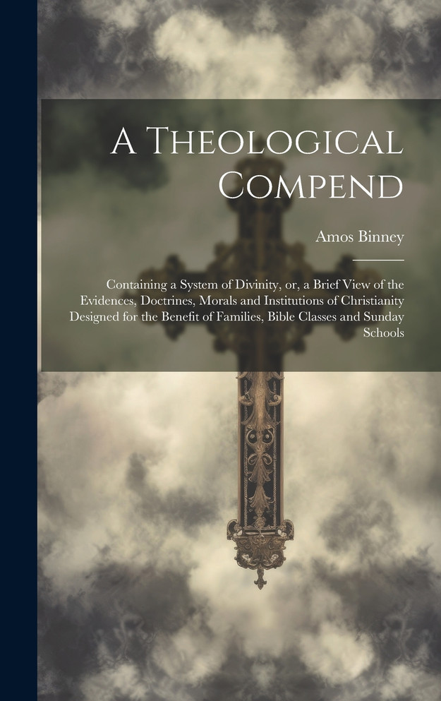 A Theological Compend [microform]