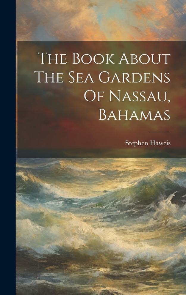 The Book About The Sea Gardens Of Nassau, Bahamas