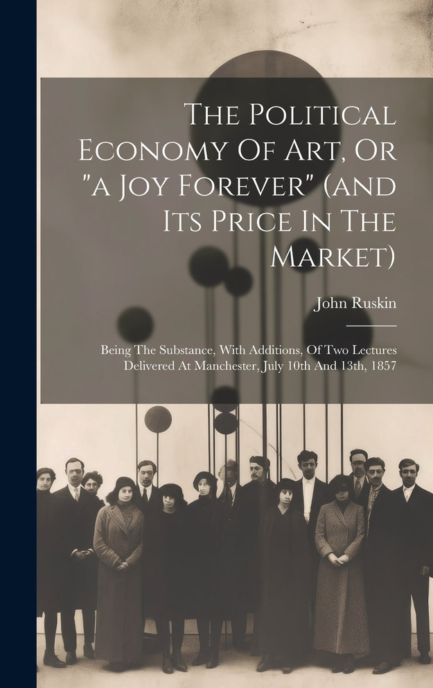 The Political Economy Of Art, Or "a Joy Forever" (and Its Price In The Market)