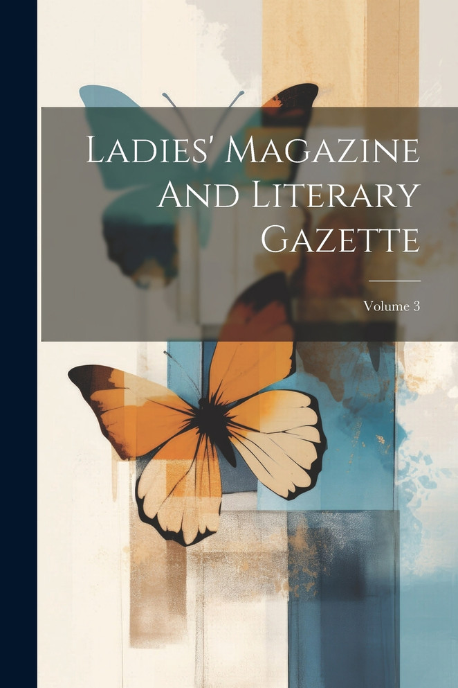 Ladies' Magazine And Literary Gazette; Volume 3