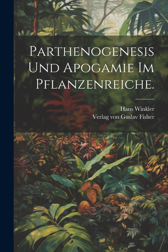 Parthenogenesis und Apogamie im Pflanzenreiche.
