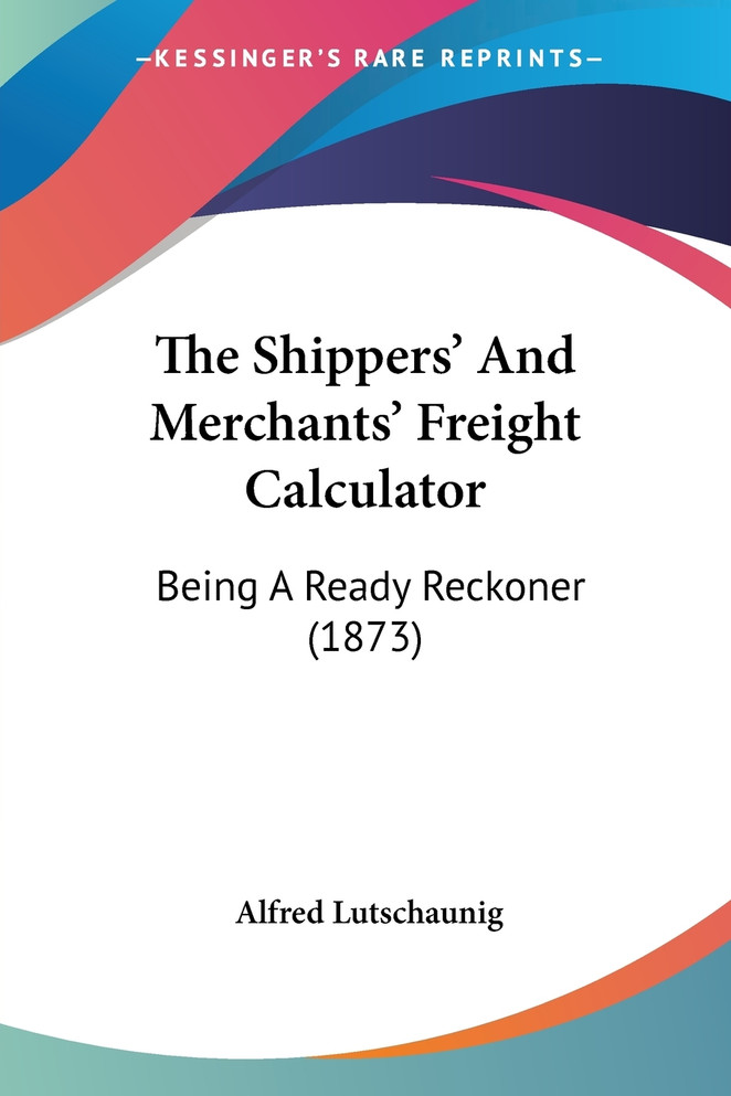 The Shippers' And Merchants' Freight Calculator