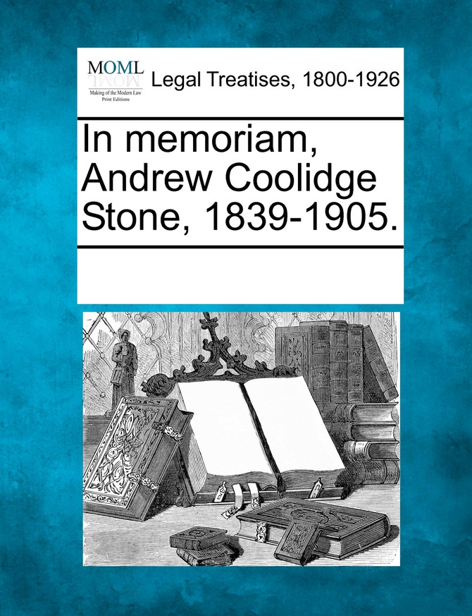 In memoriam, Andrew Coolidge Stone, 1839-1905.