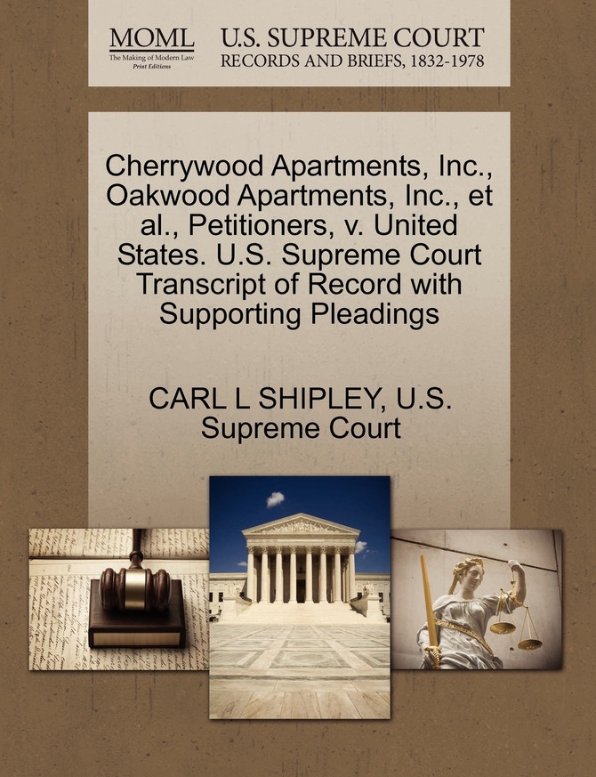 Cherrywood Apartments, Inc., Oakwood Apartments, Inc., et al., Petitioners, v. United States. U.S. Supreme Court Transcript of Record with Supporting Pleadings