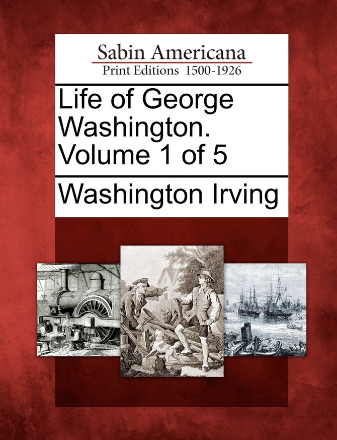 Life of George Washington. Volume 1 of 5
