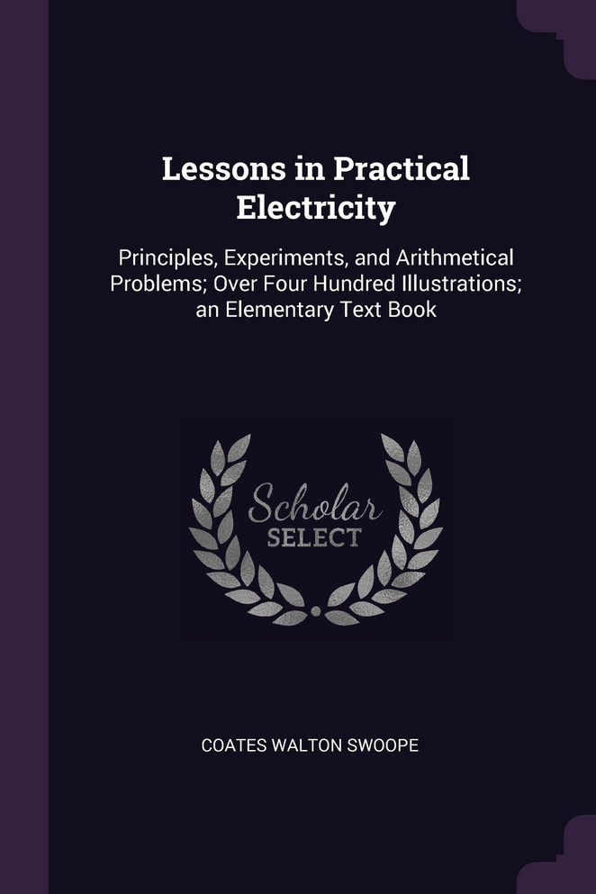 Lessons in Practical Electricity