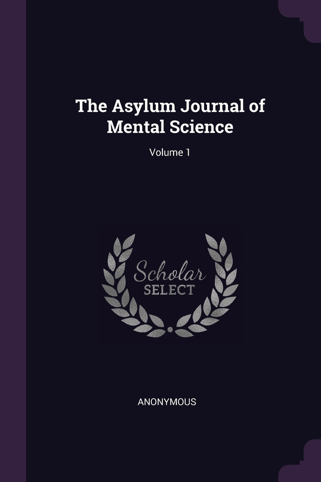The Asylum Journal of Mental Science; Volume 1