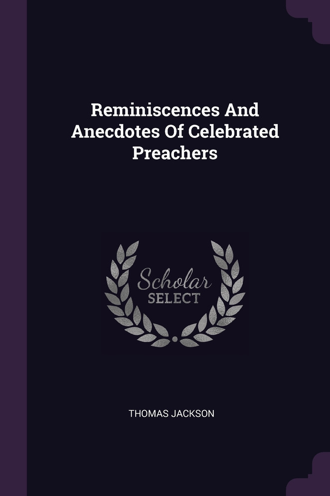 Reminiscences And Anecdotes Of Celebrated Preachers