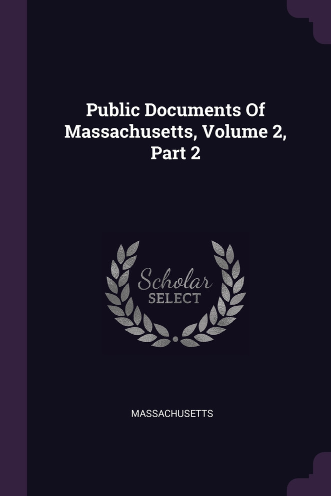 Public Documents Of Massachusetts, Volume 2, Part 2