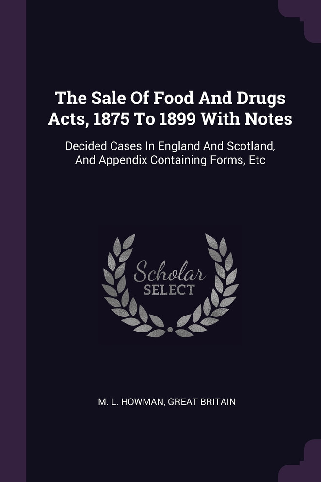 The Sale Of Food And Drugs Acts, 1875 To 1899 With Notes