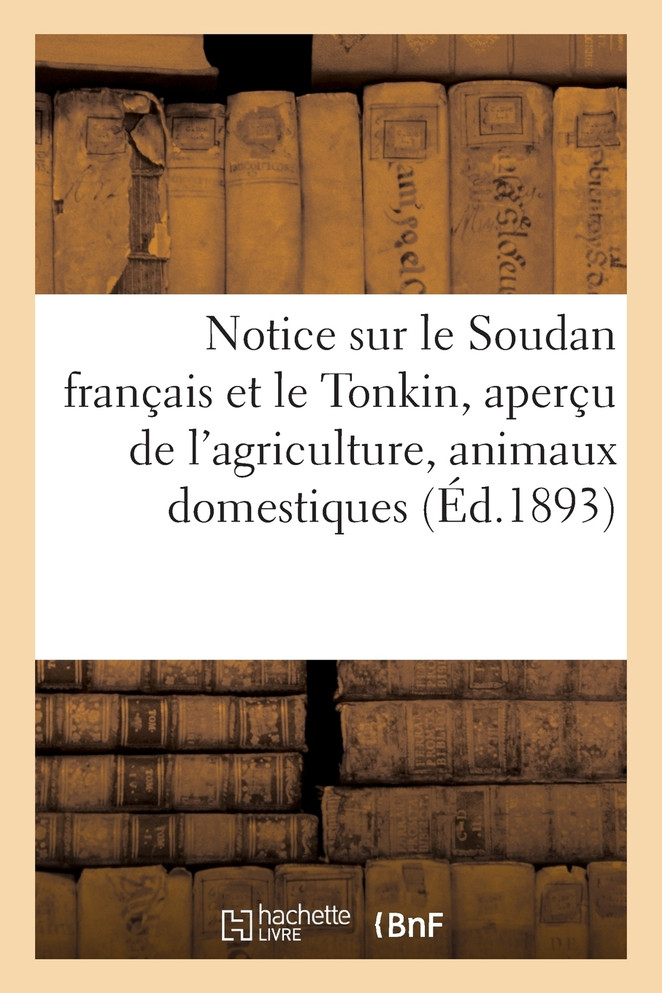 Notice sur le Soudan français et le Tonkin, aperçu de l'agriculture, animaux domestiques