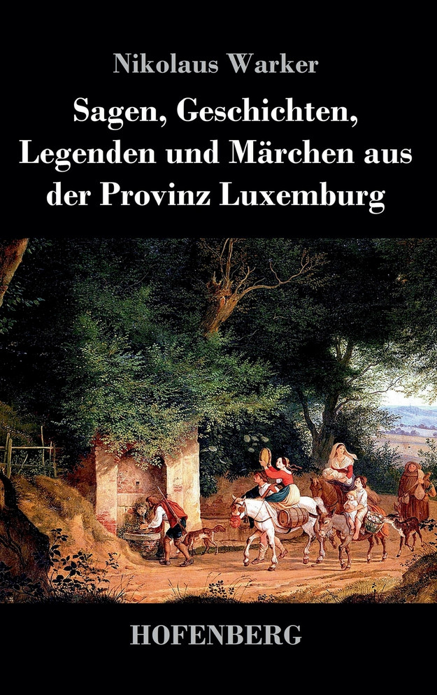 Sagen, Geschichten, Legenden und Märchen aus der Provinz Luxemburg