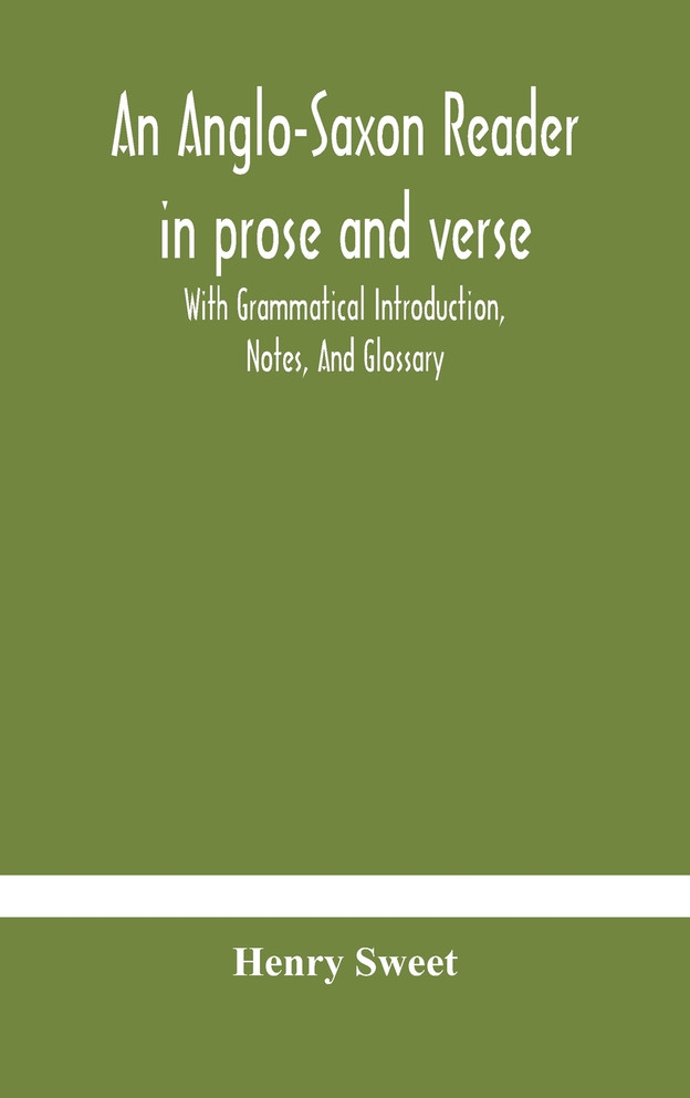 An Anglo-Saxon reader in prose and verse With Grammatical Introduction, Notes, And Glossary