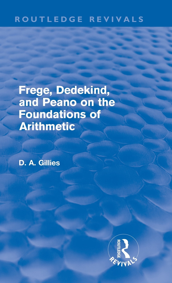 Frege, Dedekind, and Peano on the Foundations of Arithmetic (Routledge Revivals)