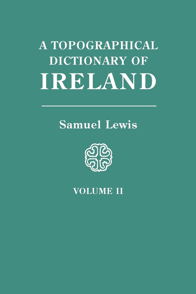 Topographical Dictionary of Ireland. in Two Volumes. Volume II