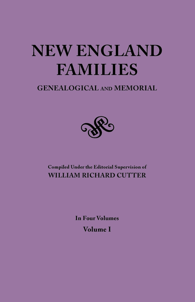 New England Families. Genealogical and Memorial. 1913 Edition. in Four Volumes. Volume I