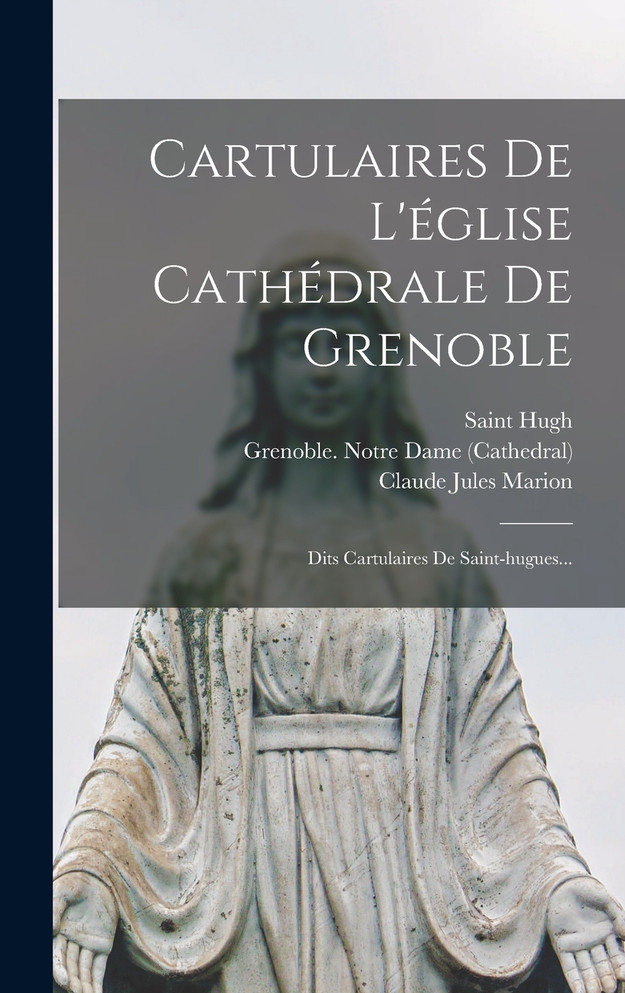 Cartulaires De L'église Cathédrale De Grenoble