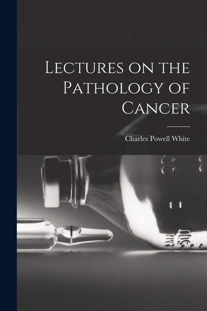 Lectures on the Pathology of Cancer