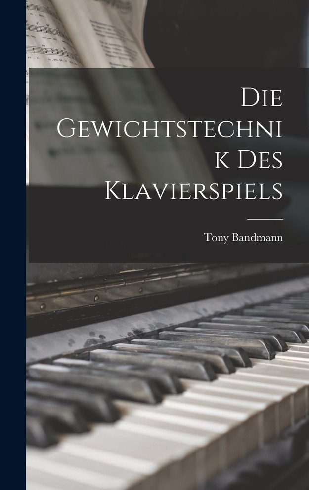 Die Gewichtstechnik Des Klavierspiels