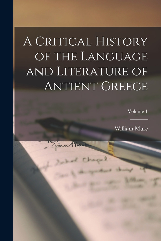 A Critical History of the Language and Literature of Antient Greece; Volume 1