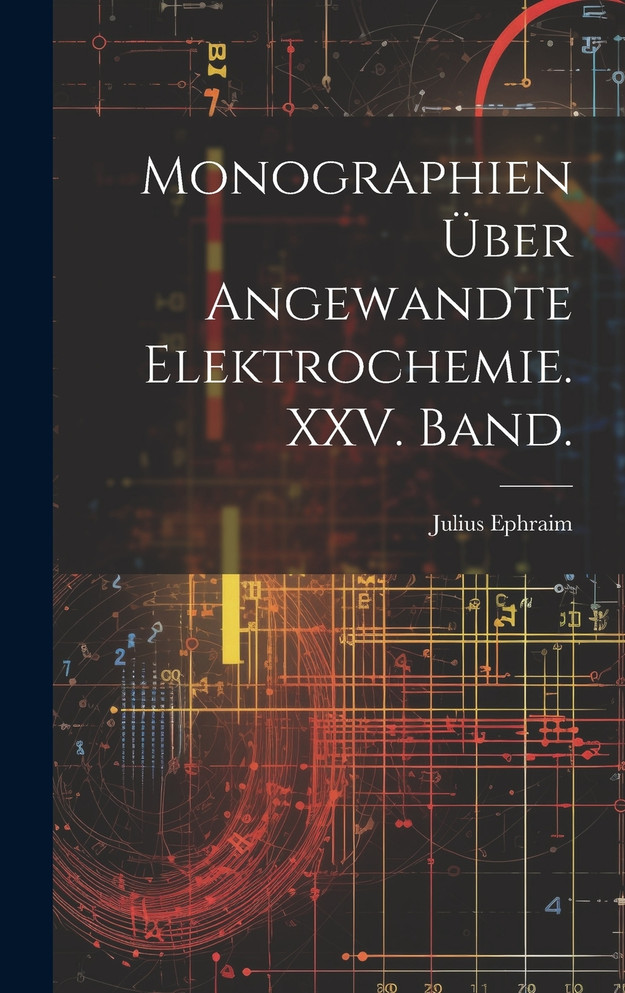 Monographien über angewandte Elektrochemie. XXV. Band.