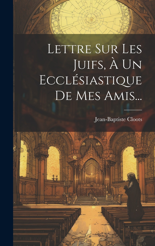 Lettre Sur Les Juifs, À Un Ecclésiastique De Mes Amis...